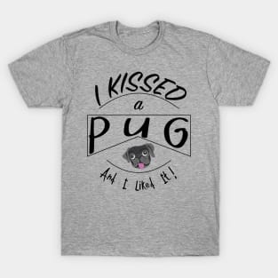 I Kissed a Pug and I Liked It Design with Black Pug T-Shirt